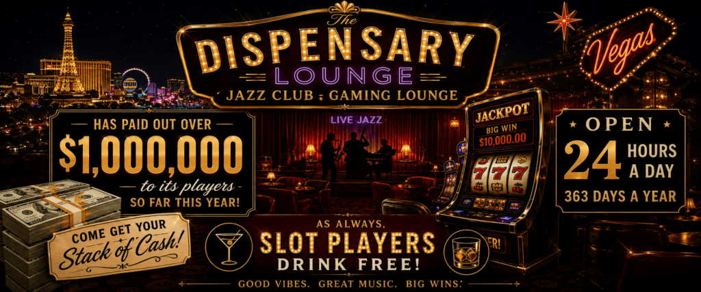 The Dispensary Lounge in Las Vegas offers jazz music, a slot machine jackpot of $10,000, and free drinks for slot players, open 24/7.